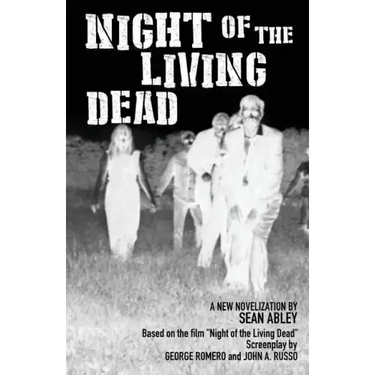 Night of the Living Dead: A new novelization by Sean Abley