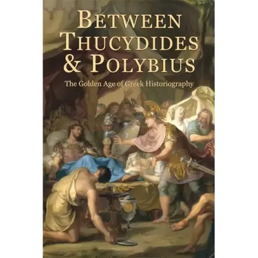 Between Thucydides and Polybius: The Golden Age of Greek Historiography