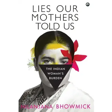 Lies Our Mothers Told Us: The Indian Woman's Burden
