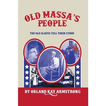 Old Massa's People: The Old Slaves Tell Their Story