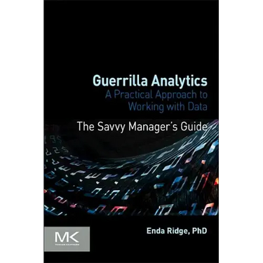 Guerrilla Analytics: A Practical Approach to Working with Data