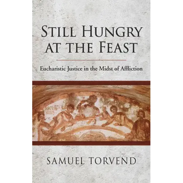 Still Hungry at the Feast: Eucharistic Justice in the Midst of Affliction