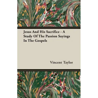 Jesus And His Sacrifice - A Study Of The Passion Sayings In The Gospels