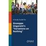 A Study Guide for Giuseppe Ungaretti's "Variations on Nothing"