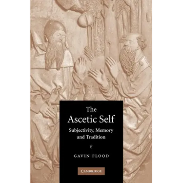 The Ascetic Self: Subjectivity, Memory and Tradition