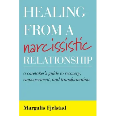 Healing from a Narcissistic Relationship: A Caretaker's Guide to Recovery, Empowerment, and Transformation