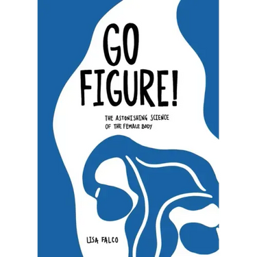 Go Figure!: The astonishing science of the female body