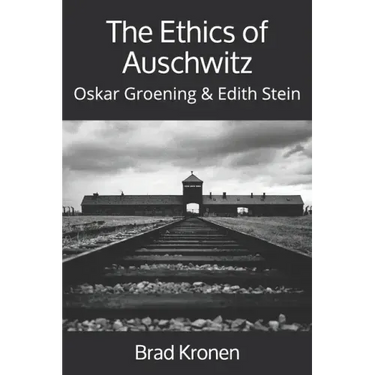 The Ethics of Auschwitz: Oskar Groening & Edith Stein