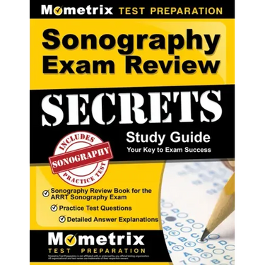 Sonography Exam Review Secrets Study Guide - Sonography Review Book for the Arrt Sonography Exam, Practice Test Questions, Detailed Answer Explanation
