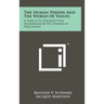 The Human Person And The World Of Values: A Tribute To Dietrich Von Hildebrand By His Friends In Philosophy