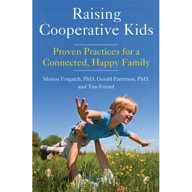 Raising Cooperative Kids: Proven Practices for a Connected, Happy Family (Parenting Book for Readers of the Whole-Brain Child)