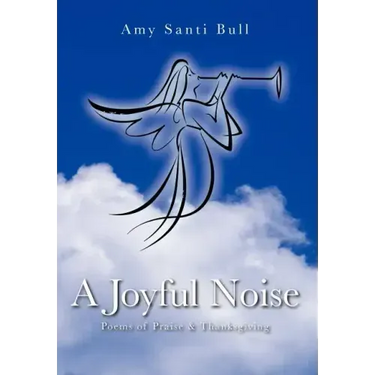 A Joyful Noise: Poems of Praise & Thanksgiving