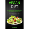 Vegan Diet: Low Carb Diet Guide for Beginners with Easy and Quick for Weight loss (Over 50 Easy and Healthy Recipes to Get Started