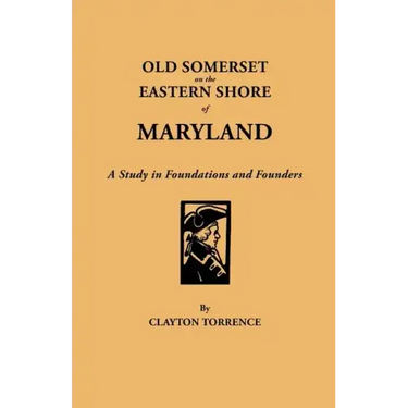 Old Somerset on the Eastern Shore of Maryland: A Study in Foundations and Founders