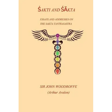 Sakti and Sakta: Essays on Addresses on The SAKTA TANTRASASTRA