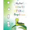 My First How to Draw Bugs and Insects: Easy step-by-step drawings for kids Ages 5 and up Fun for boys and girls, Learn How to draw bumble bees, butter