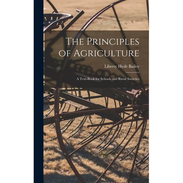The Principles of Agriculture: A Text-Book for Schools and Rural Societies