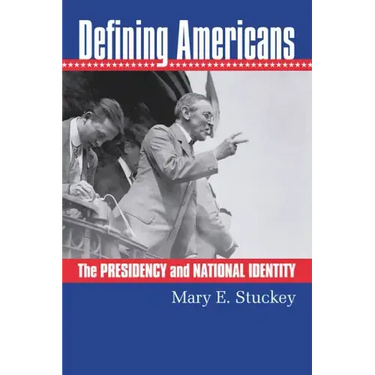 Defining Americans: The Presidency and National Identity