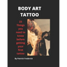 Body Art Tattoo: Things to Know Before Getting Your First Tattoo