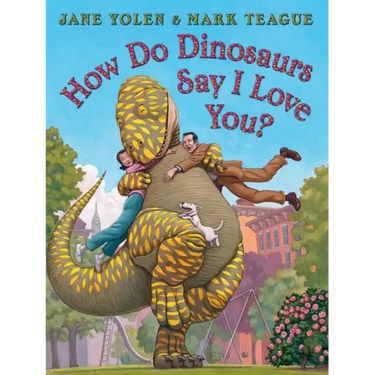 How Do Dinosaurs Say I Love You?