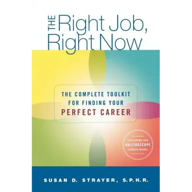 The Right Job, Right Now: The Complete Toolkit for Finding Your Perfect Career