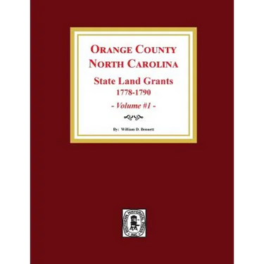 Orange County, North Carolina: STATE LAND GRANTS, 1778-1790. (Volume #1)