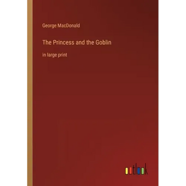 The Princess and the Goblin: in large print