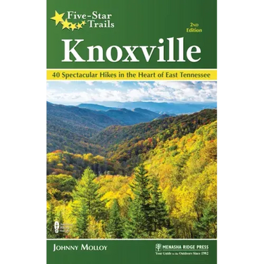 Five-Star Trails: Knoxville: 40 Spectacular Hikes in the Heart of East Tennessee