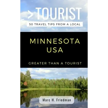 Greater Than a Tourist- Minnesota USA: 50 Travel Tips from a Local
