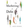 The Marketing of Debt: How They Get You