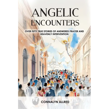 Angelic Encounters: Over Fifty True Stories of Answered Prayer and Heavenly Intervention