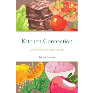 Kitchen Connection: A Food, Recipe, and Mindset Journal