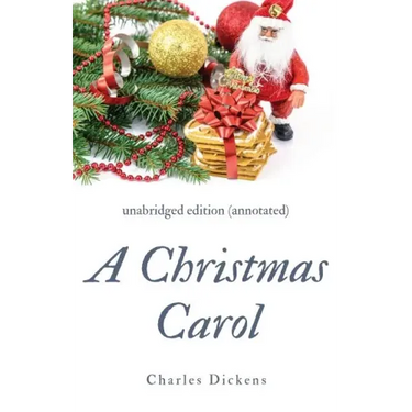 A Christmas Carol (annotated): unabridged edition with introduction and commentary
