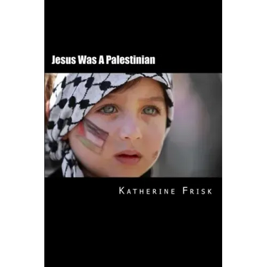 Jesus Was A Palestinian