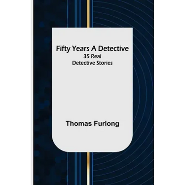 Fifty Years a Detective: 35 Real Detective Stories