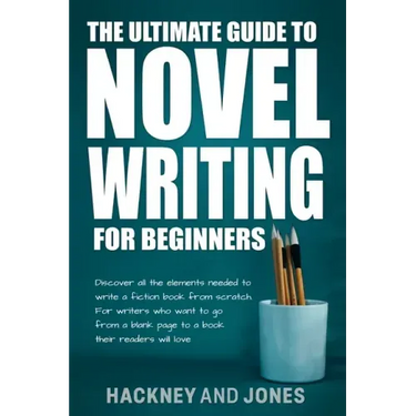 The Ultimate Guide to Novel Writing for Beginners: Discover all the elements needed to write a fiction book from scratch. For writers who want to go f