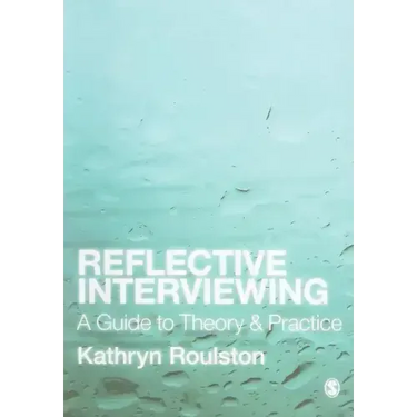 Reflective Interviewing: A Guide to Theory and Practice