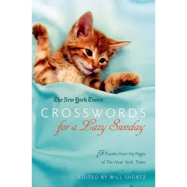 New York Times Crosswords for a Lazy Sunday: 75 Puzzles from the Pages of the New York Times
