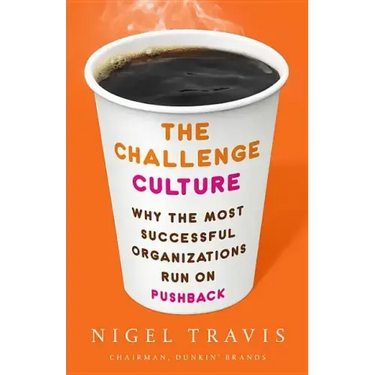 The Challenge Culture: Why the Most Successful Organizations Run on Pushback