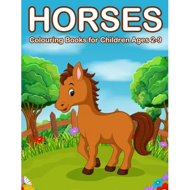 Horses Colouring Books for Children Ages 2-9: Cute Horse and Pony Colouring Books for Girls and Boys