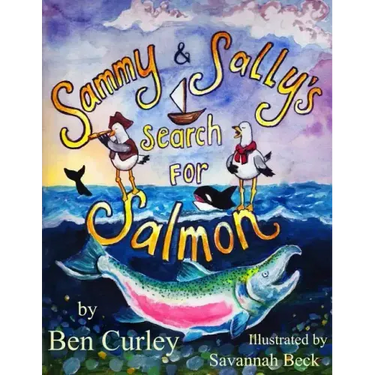 Sammy and Sally's Search for Salmon: Sammy and Sally's search for Salmon is a beautifully illustrated book about the life cycle of the Chinook or King