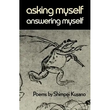Asking Myself, Answering Myself: Poems by Shimpei Kusano