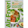 Vegan Air Fryer Cookbook: 25 Healthy Vegetarian Everyday Recipes you Need to Try