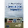 The Anthropology of Corporate Social Responsibility