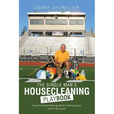 The Single Man's Housecleaning Playbook: A Quick and Simple Guide to Cleaning Your Home like a Pro
