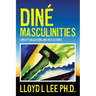 Diné Masculinities: Conceptualizations and Reflections
