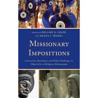 Missionary Impositions: Conversion, Resistance, and other Challenges to Objectivity in Religious Ethnography
