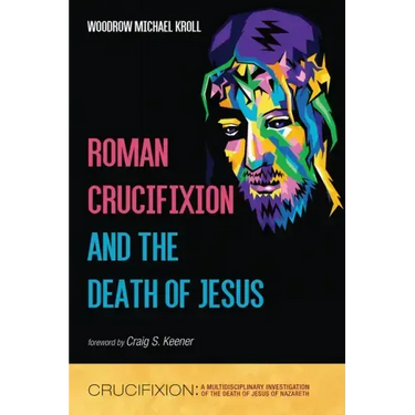 Roman Crucifixion and the Death of Jesus