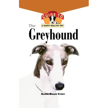 The Greyhound: An Owner's Guide to a Happy Healthy Pet