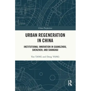 Urban Regeneration in China: Institutional Innovation in Guangzhou, Shenzhen, and Shanghai